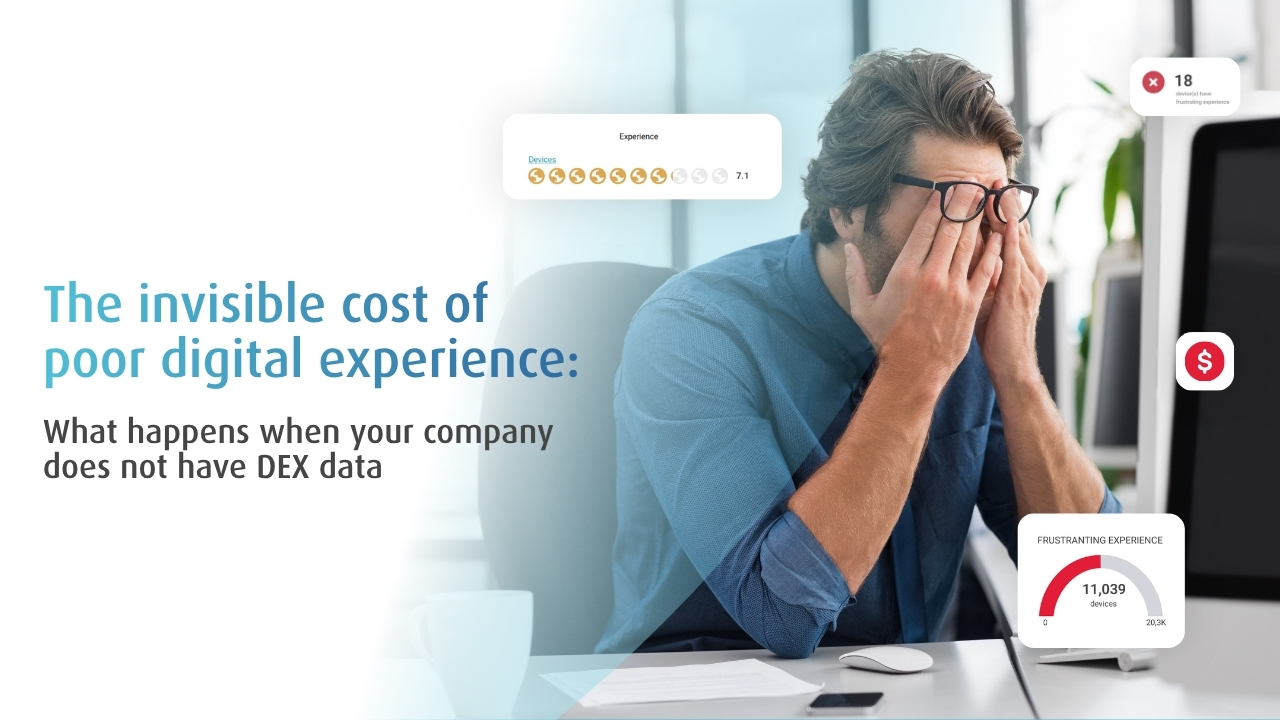The invisible cost of poor digital experience: what happens when your company does not have DEX data